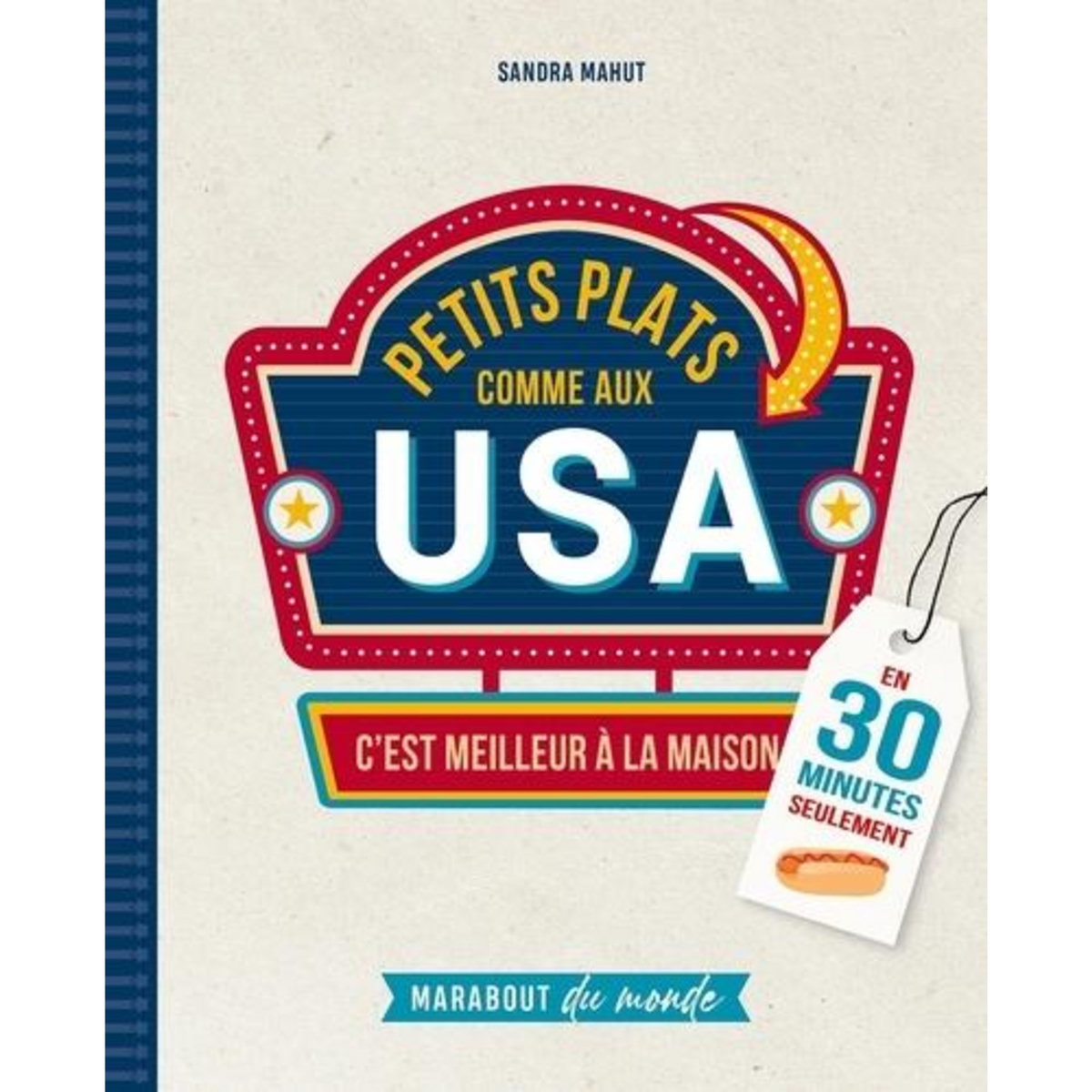 PETITS PLATS COMME AUX USA. C'EST MEILLEUR A LA MAISON, Mahut Sandra