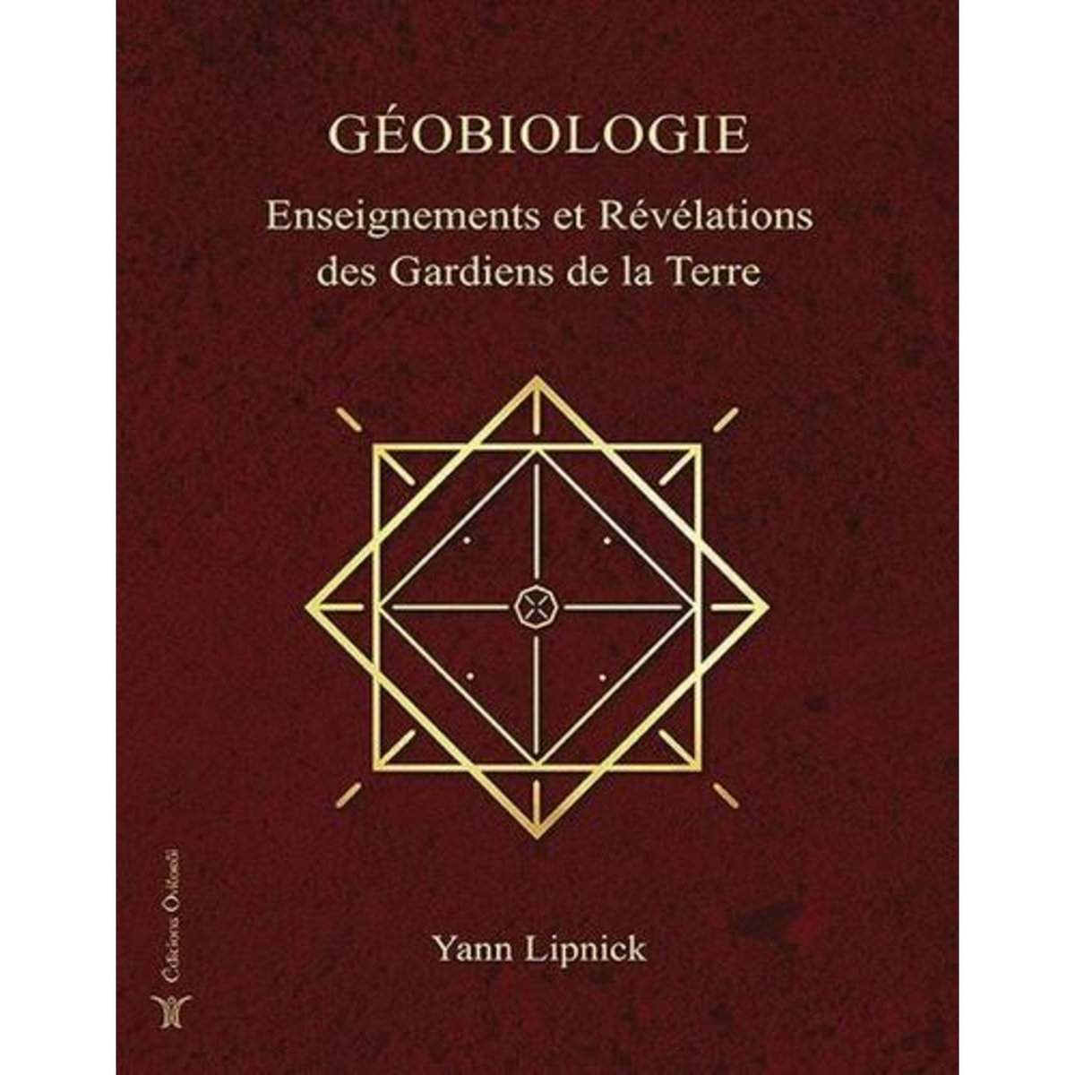 GEOBIOLOGIE. ENSEIGNEMENTS ET REVELATIONS DES GARDIENS DE LA TERRE, Lipnick Yann
