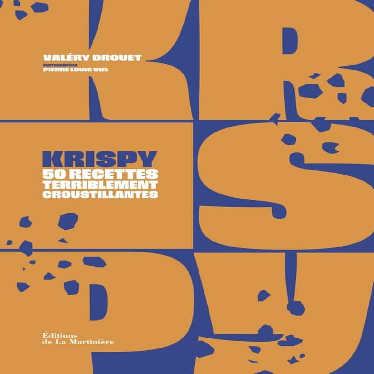 KRISPY. 50 RECETTES TOTALEMENT CROUSTILLANTES, Drouet Valéry