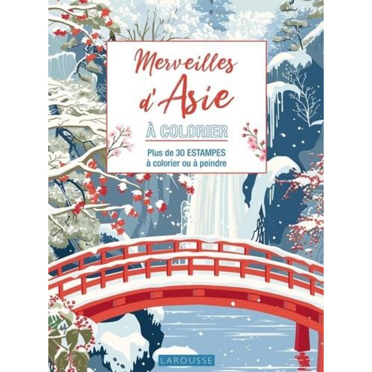 MERVEILLES D'ASIE A COLORIER. PLUS DE 30 ESTAMPES A COLORIER OU A PEINDRE, Larousse