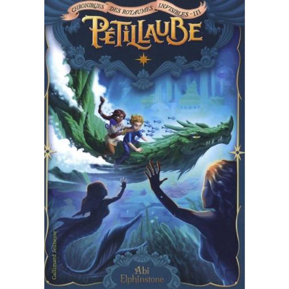 CHRONIQUES DES ROYAUMES INVISIBLES TOME 3 : PETILLAUBE, Elphinstone Abi