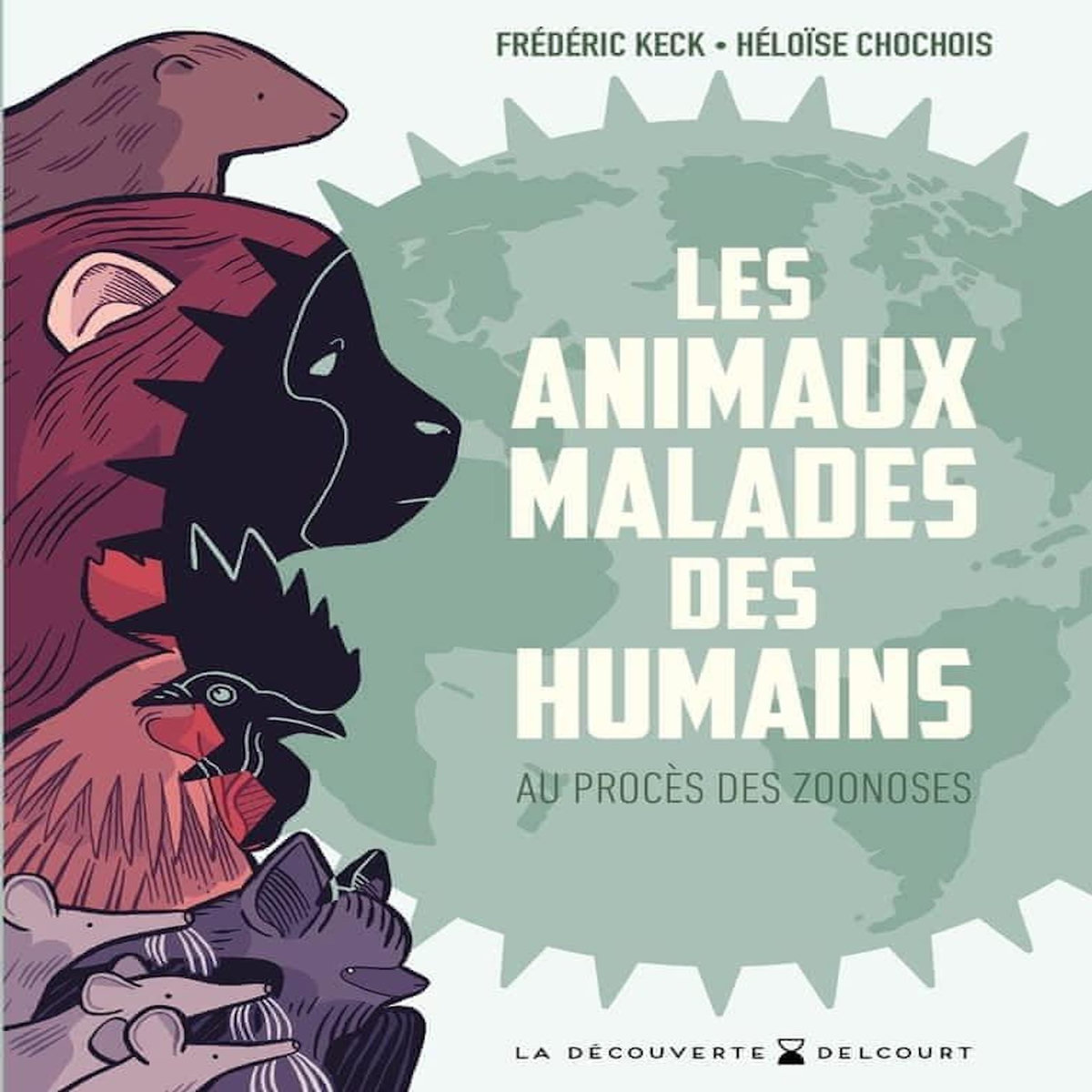 LES ANIMAUX MALADES DES HUMAINS. AU PROCES DES ZOONOSES, Keck Frédéric