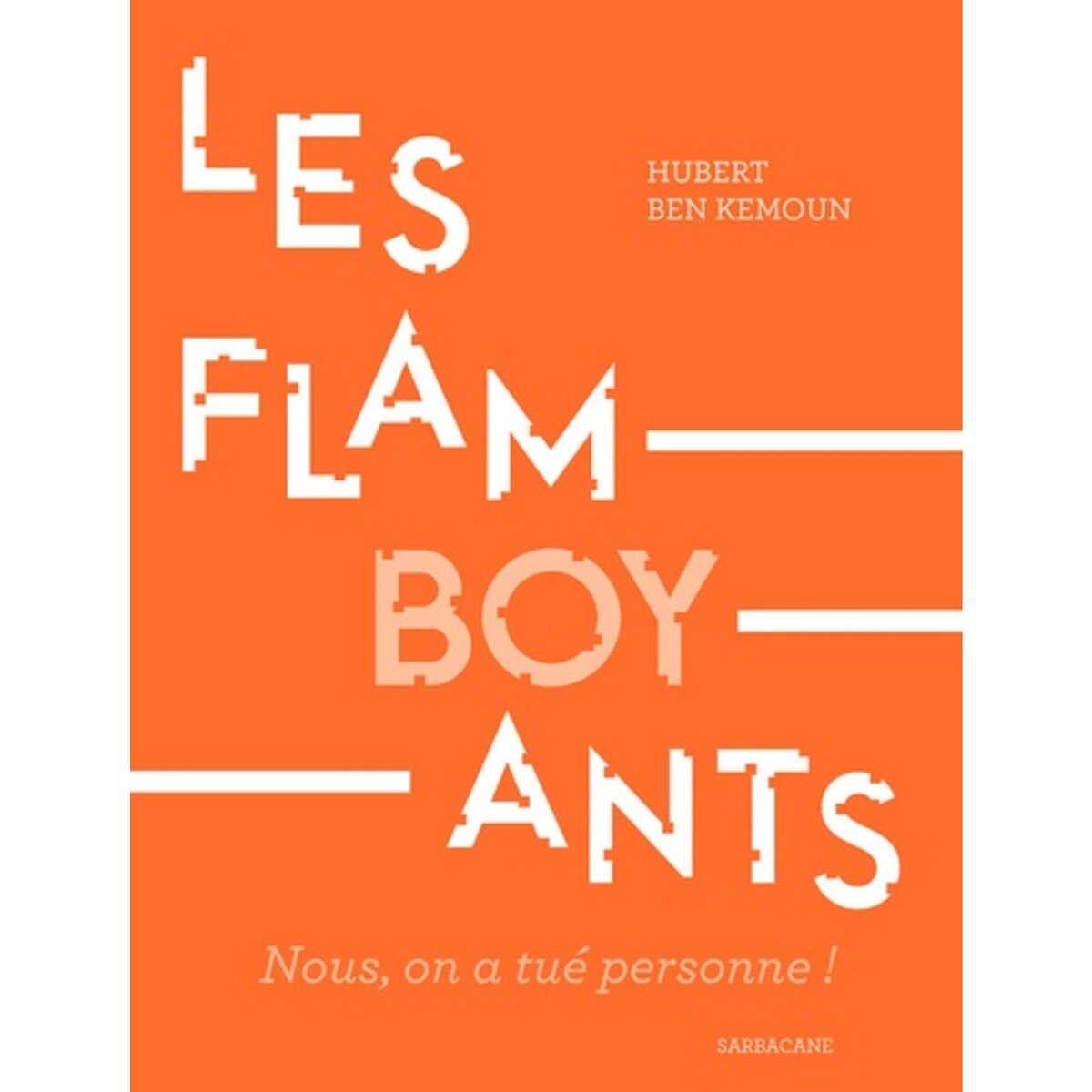  LES FLAMBOYANTS. NOUS, ON A TUE PERSONNE !, Ben Kemoun Hubert