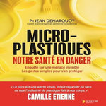 MICRO-PLASTIQUES. NOTRE SANTE EN DANGER, Demarquoy Jean