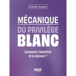 MECANIQUE DU PRIVILEGE BLANC. COMMENT L'IDENTIFIER ET LE DEJOUER ?, Depris Estelle