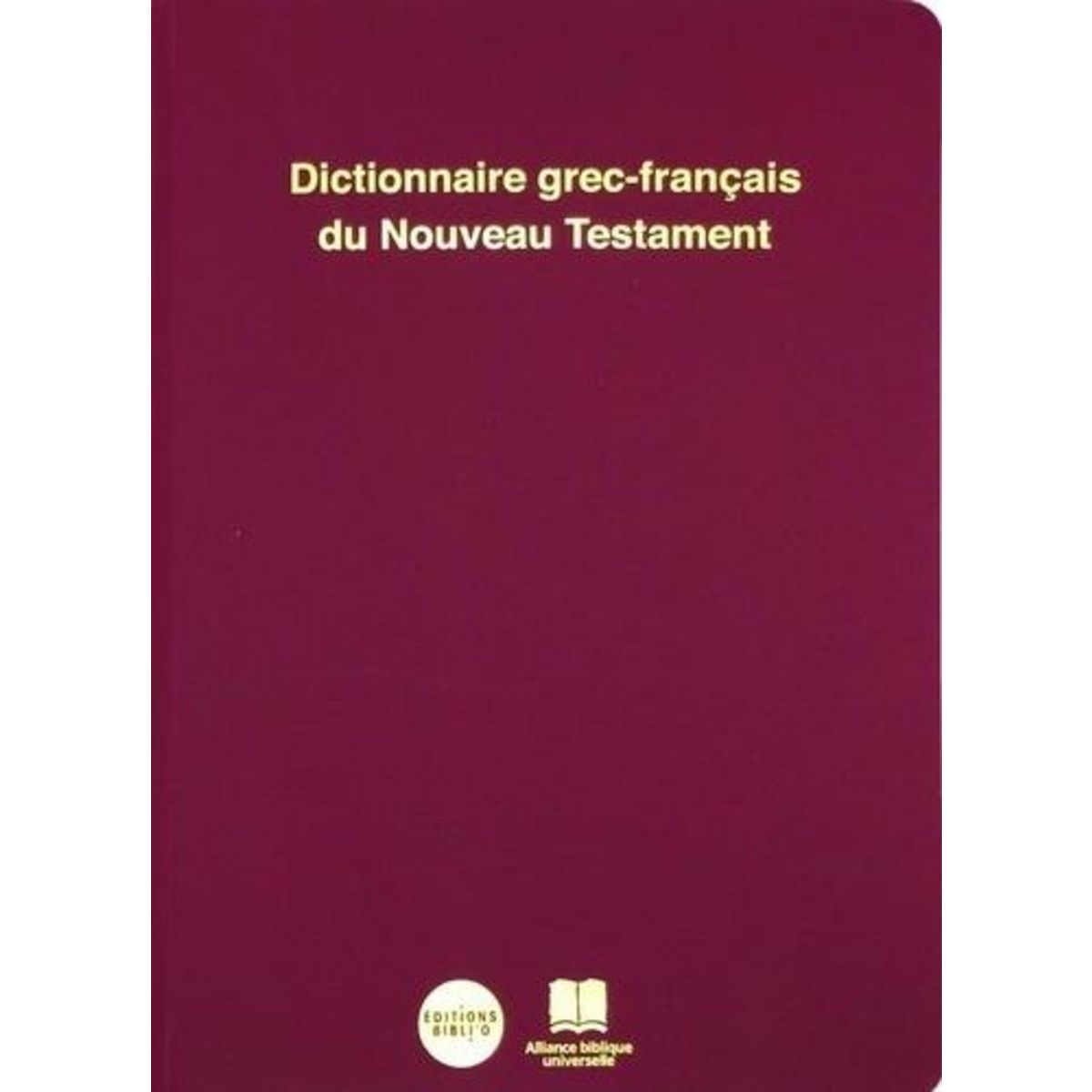 DICTIONNAIRE GREC-FRANCAIS DU NOUVEAU TESTAMENT. EDITION REVUE ET CORRIGEE, Newman Barclay M.