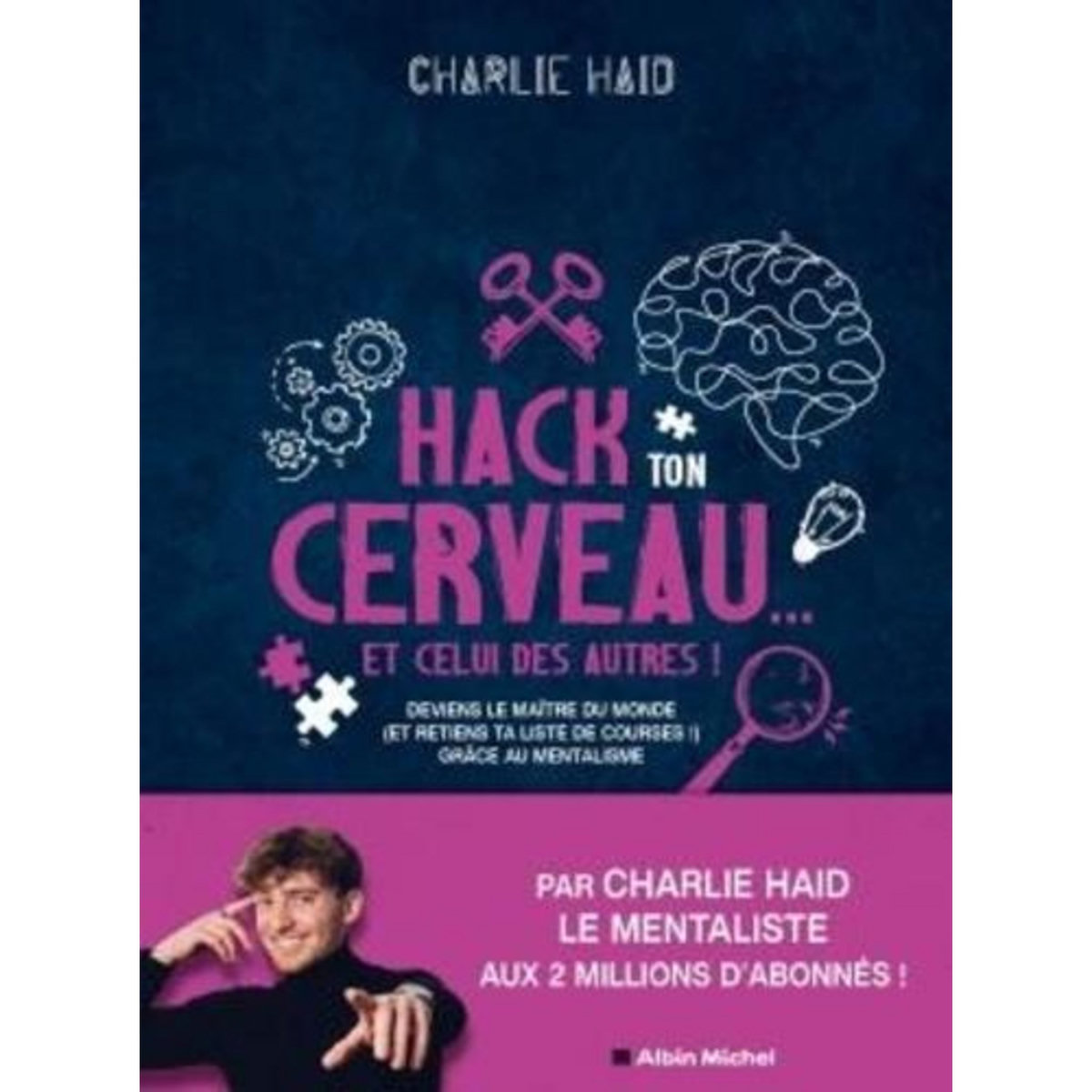 HACK TON CERVEAU... ET CELUI DES AUTRES !. DEVIENS LE MAITRE DU MONDE (ET RETIENS TA LISTE DE COURSES !) GRACE AU MENTALISME, Haid Charlie