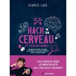 HACK TON CERVEAU... ET CELUI DES AUTRES !. DEVIENS LE MAITRE DU MONDE (ET RETIENS TA LISTE DE COURSES !) GRACE AU MENTALISME, Haid Charlie
