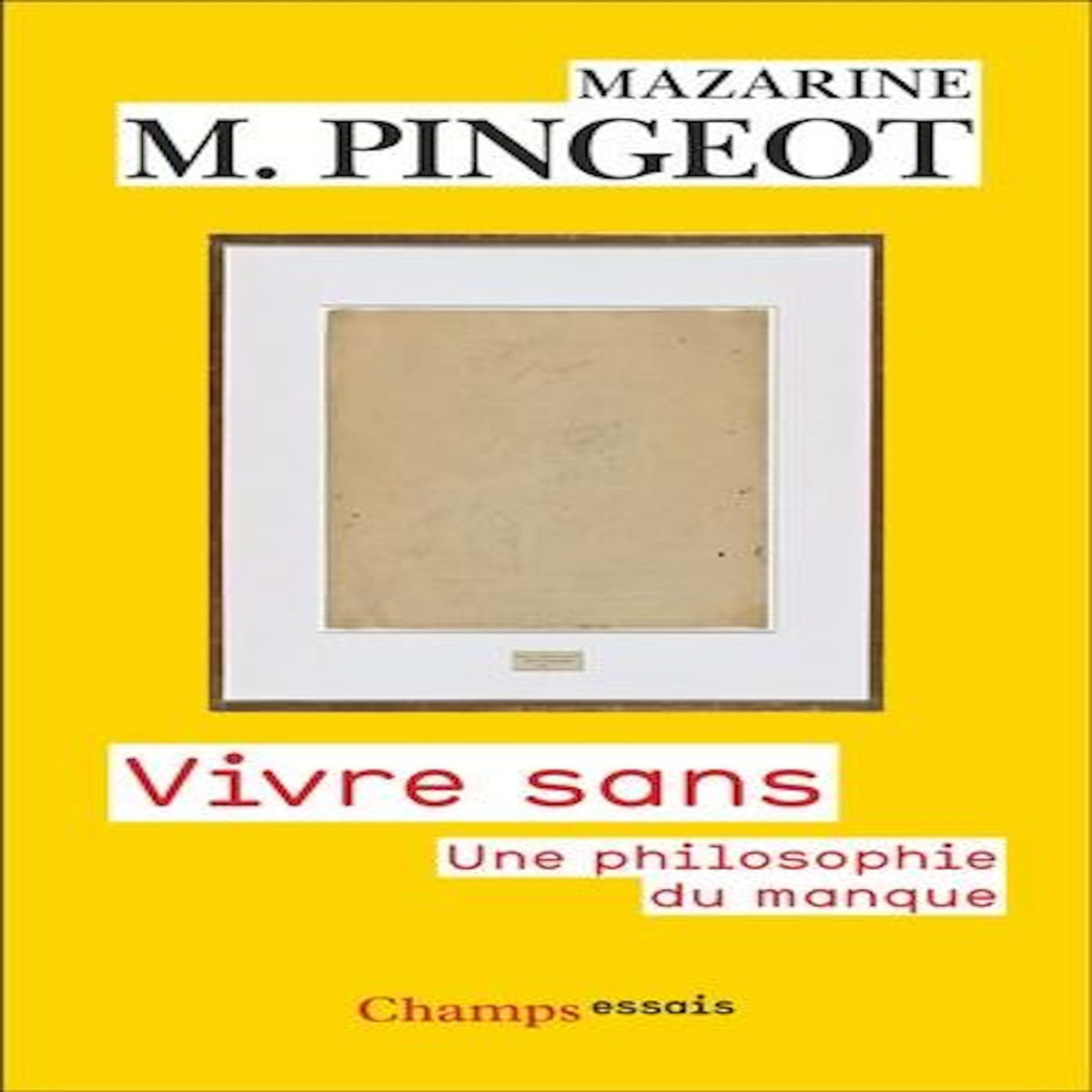 VIVRE SANS. UNE PHILOSOPHIE DU MANQUE, Pingeot Mazarine M.