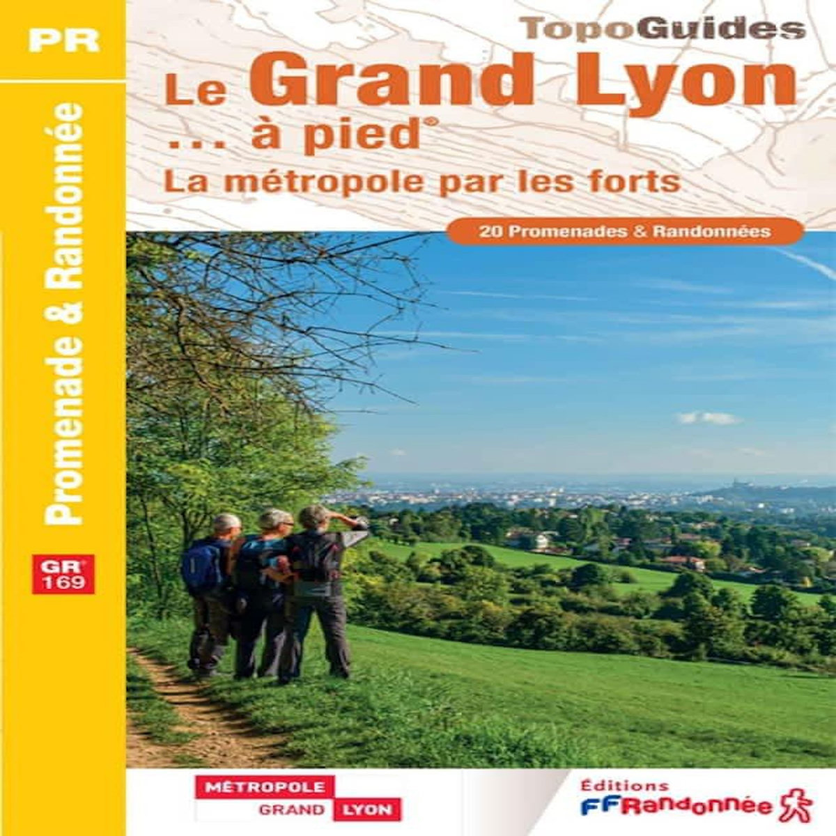 LE GRAND LYON... A PIED. LA METROPOLE PAR LES FORTS, FFRandonnée