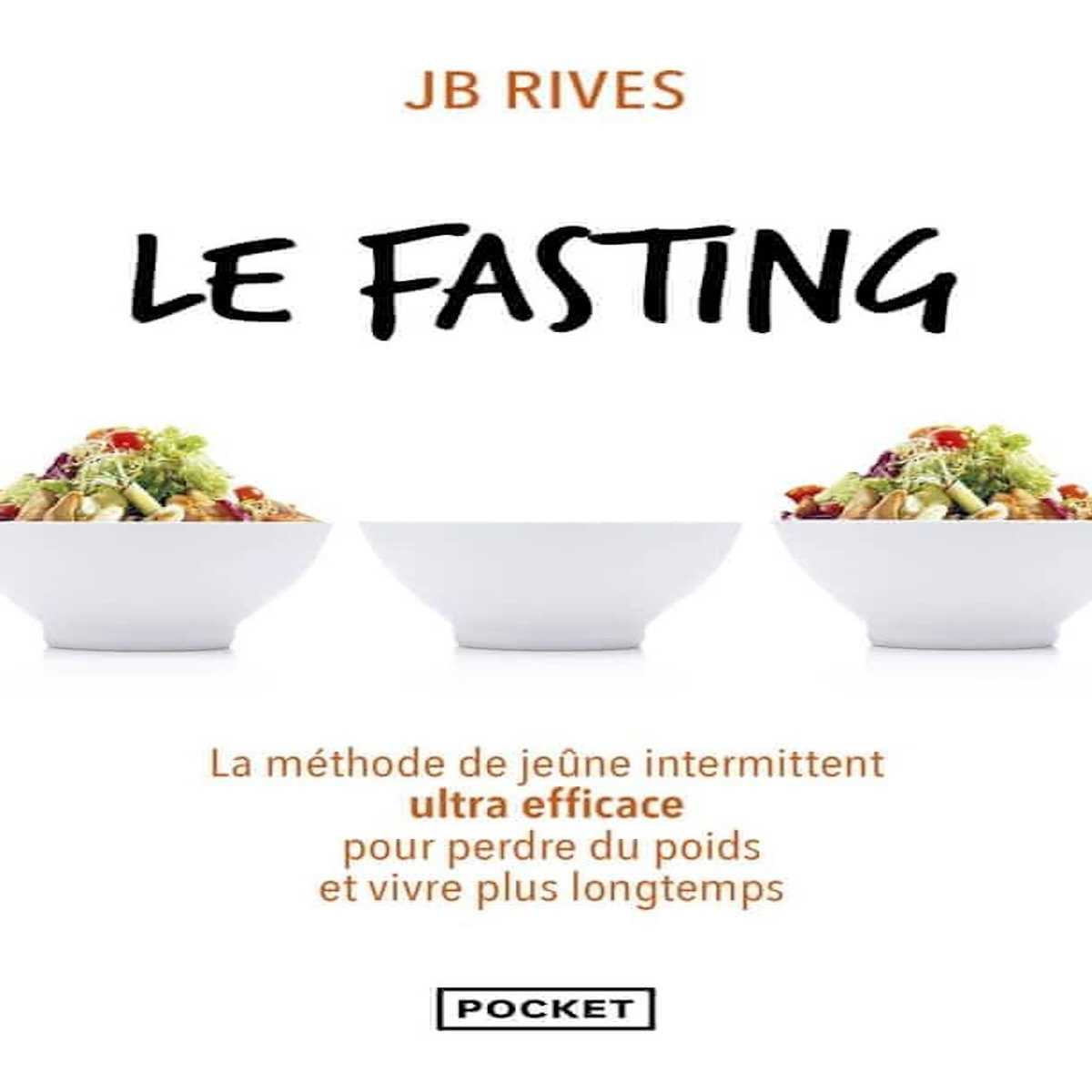 LE FASTING. LA METHODE DE JEUNE INTERMITTENT ULTRA EFFICACE POUR PERDRE DU POIDS ET VIVRE PLUS LONGTEMPS, Rives JB