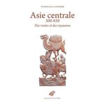 ASIE CENTRALE 300-850. DES ROUTES ET DES ROYAUMES, La Vaissière Etienne de