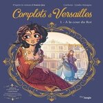 COMPLOTS A VERSAILLES TOME 1 : A LA COUR DU ROI. AVEC UN JEU DE PLATEAU, EDITION COLLECTOR, Jay Annie