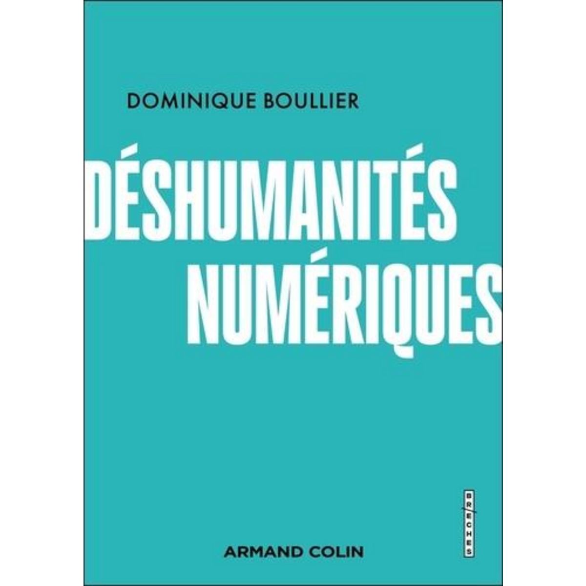 DESHUMANITES NUMERIQUES, Boullier Dominique