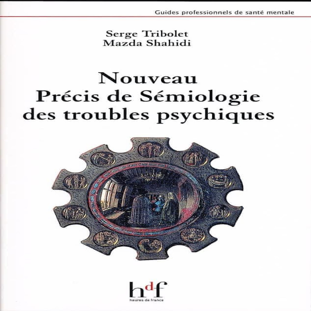 NOUVEAU PRECIS DE SEMIOLOGIE DES TROUBLES PSYCHIQUES, Tribolet Serge