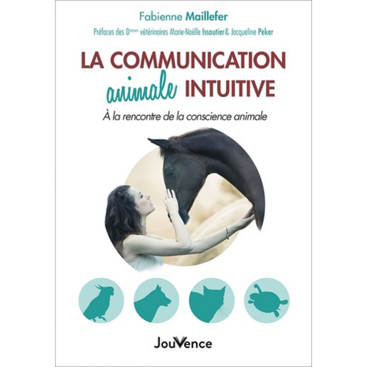  LA COMMUNICATION ANIMALE INTUITIVE. A LA RENCONTRE DE LA CONSCIENCE ANIMALE, Maillefer Fabienne