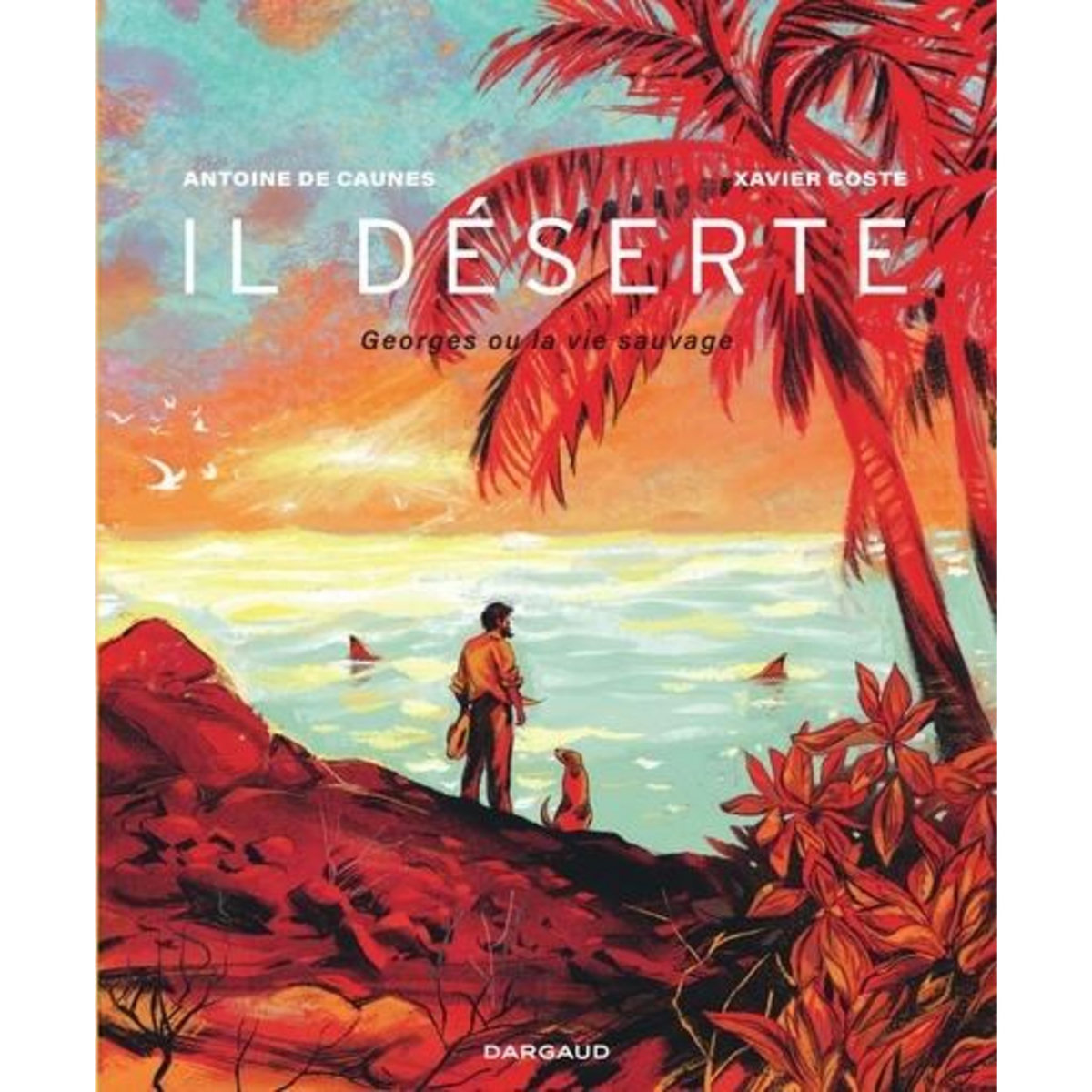 IL DESERTE. GEORGES OU LA VIE SAUVAGE, Caunes Antoine de