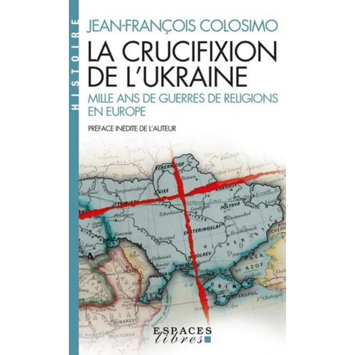 LA CRUCIFIXION DE L'UKRAINE. MILLE ANS DE GUERRES DE RELIGION EN EUROPE, Colosimo Jean-François