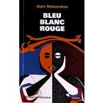 BLEU-BLANC-ROUGE. 2E EDITION, Mabanckou Alain