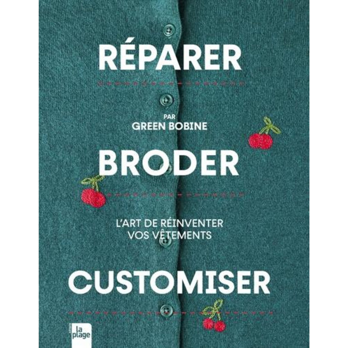 REPARER, BRODER, CUSTOMISER. L'ART DE REINVENTER VOS VETEMENTS, Green Bobine