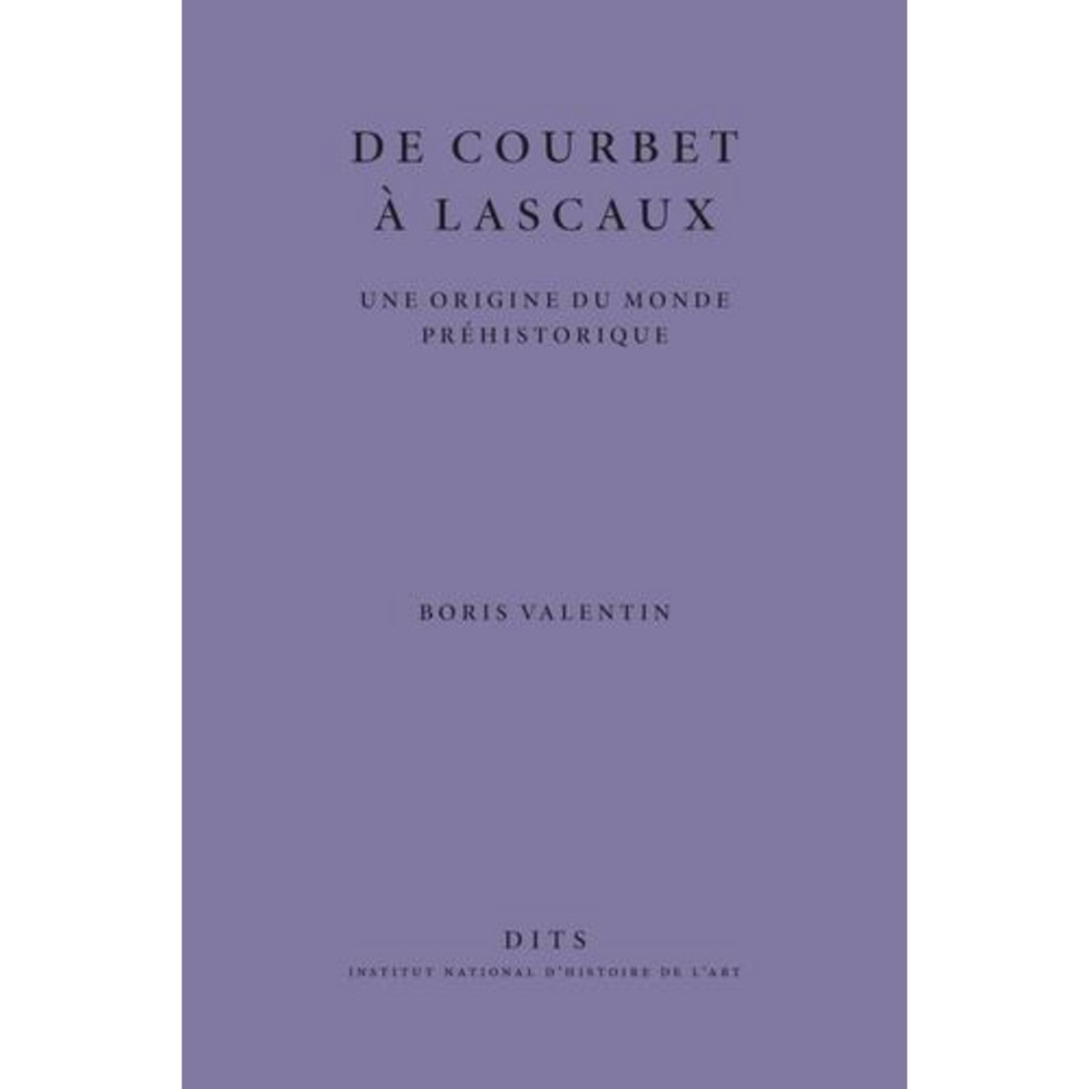 DE COURBET A LASCAUX. UNE ORIGINE DU MONDE PREHISTORIQUE, Valentin Boris