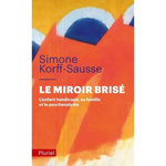 LE MIROIR BRISE. L'ENFANT HANDICAPE, SA FAMILLE ET LE PSYCHANALYSTE, Korff-Sausse Simone