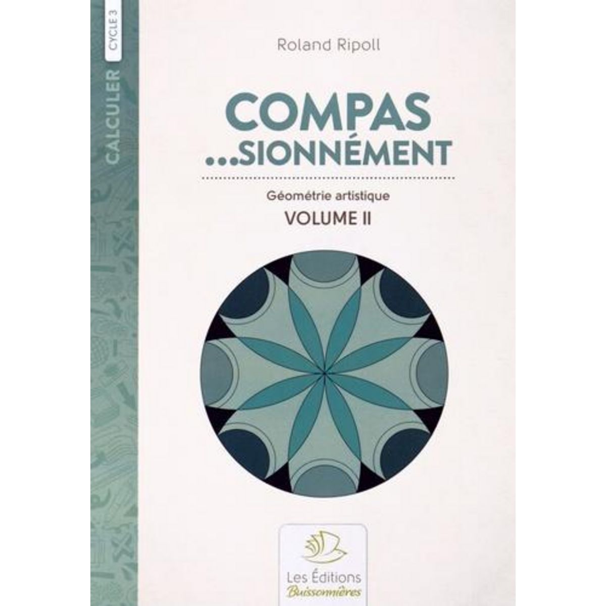 COMPAS... SIONNEMENT CYCLE 3. GEOMETRIE ARTISTIQUE VOLUME 2, Ripoll Roland