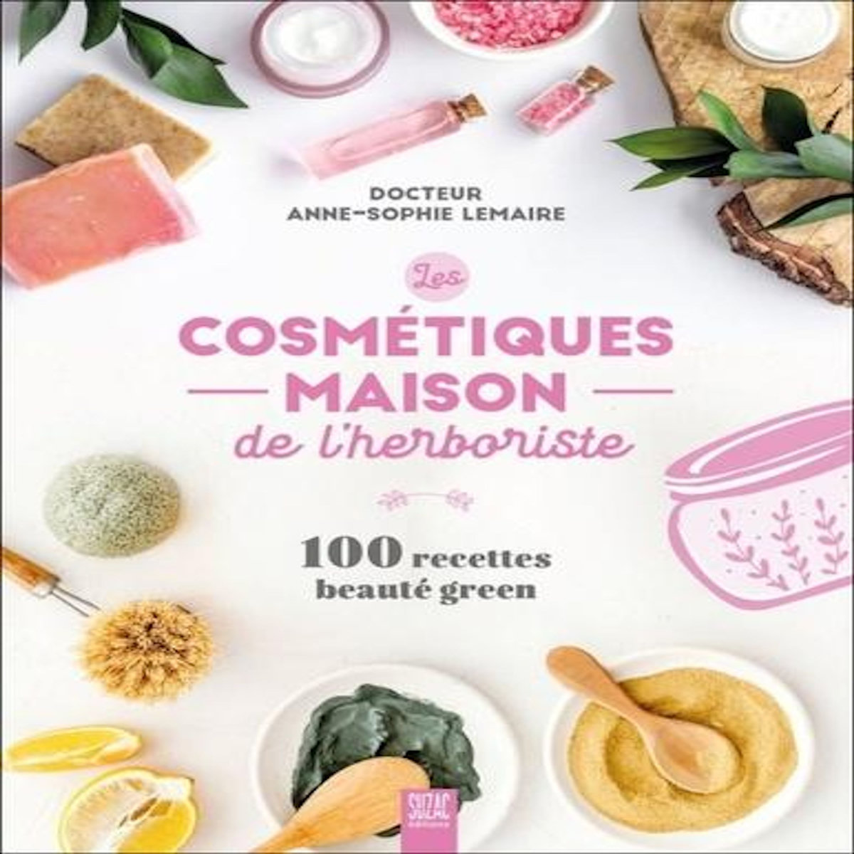 LES COSMETIQUES MAISON DE L'HERBORISTE. 100 RECETTES BEAUTE GREEN, Lemaire Anne-Sophie