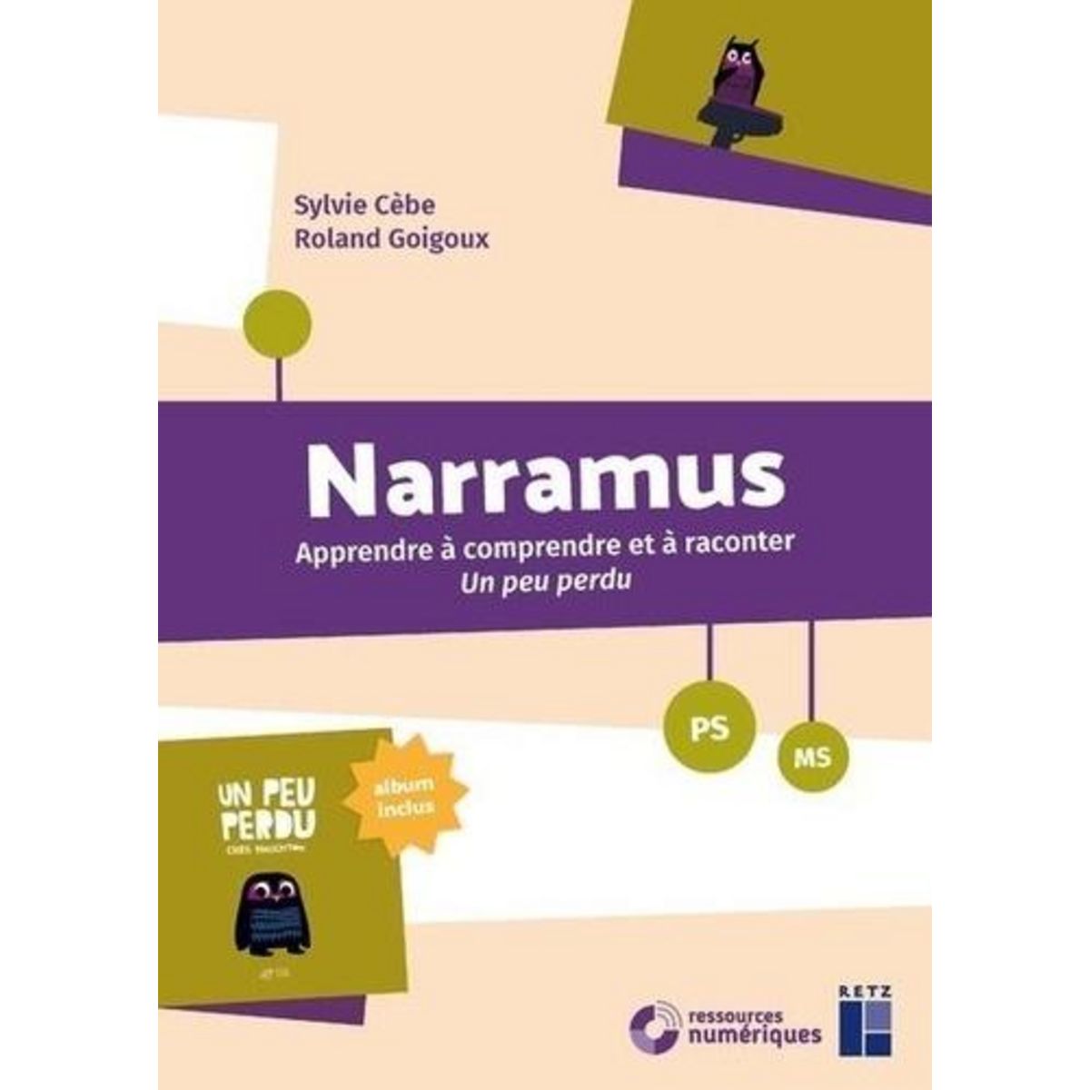 NARRAMUS PS-MS. APPRENDRE A COMPRENDRE ET A RACONTER UN PEU PERDU (ALBUM INCLUS), Cèbe Sylvie
