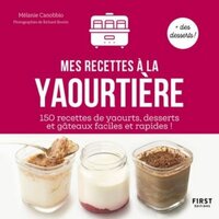 Yaourts, desserts & cie à la yaourtière: Spécial multi délices