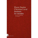INSTITUER LES MONDES. POUR UNE COSMOPOLITIQUE DES COMMUNS, Dardot Pierre