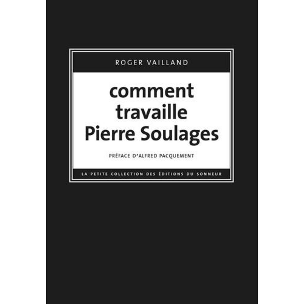 COMMENT TRAVAILLE PIERRE SOULAGES, Vailland Roger