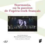 STARMANIA, OU LA PASSION DE L'OPERA-ROCK FRANCAIS, Jeannot-Guérin Bernard