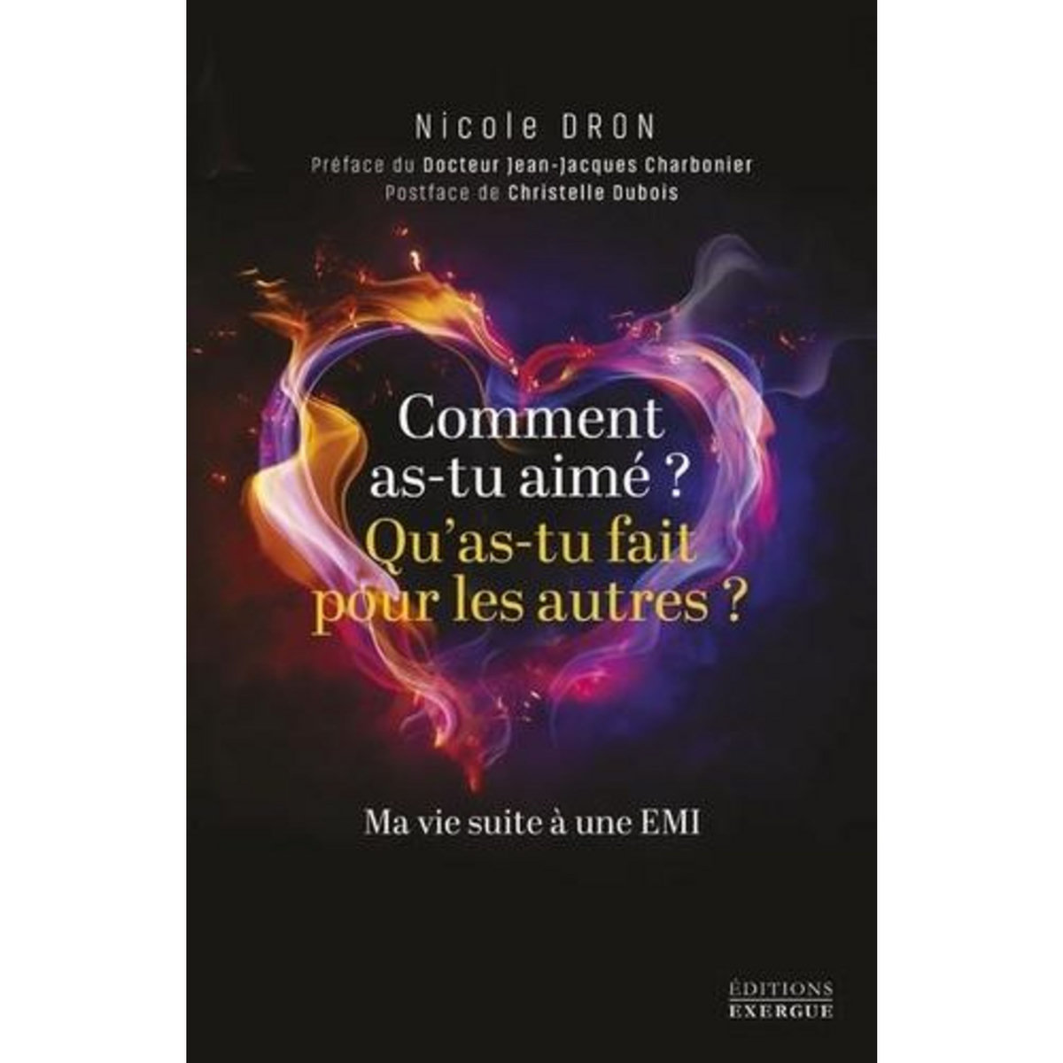 COMMENT AS-TU AIME, QU'AS-TU FAIT POUR LES AUTRES? MA VIE SUITE A UNE EMI, Dron Nicole