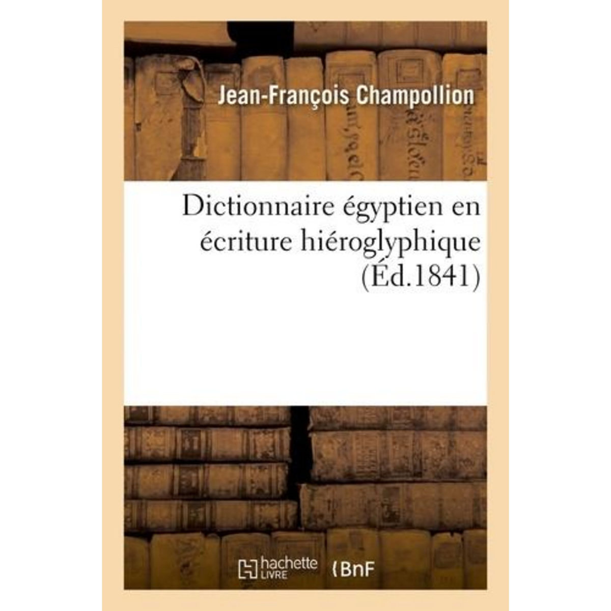 DICTIONNAIRE ÉGYPTIEN EN ÉCRITURE HIÉROGLYPHIQUE, Champollion Jean-François