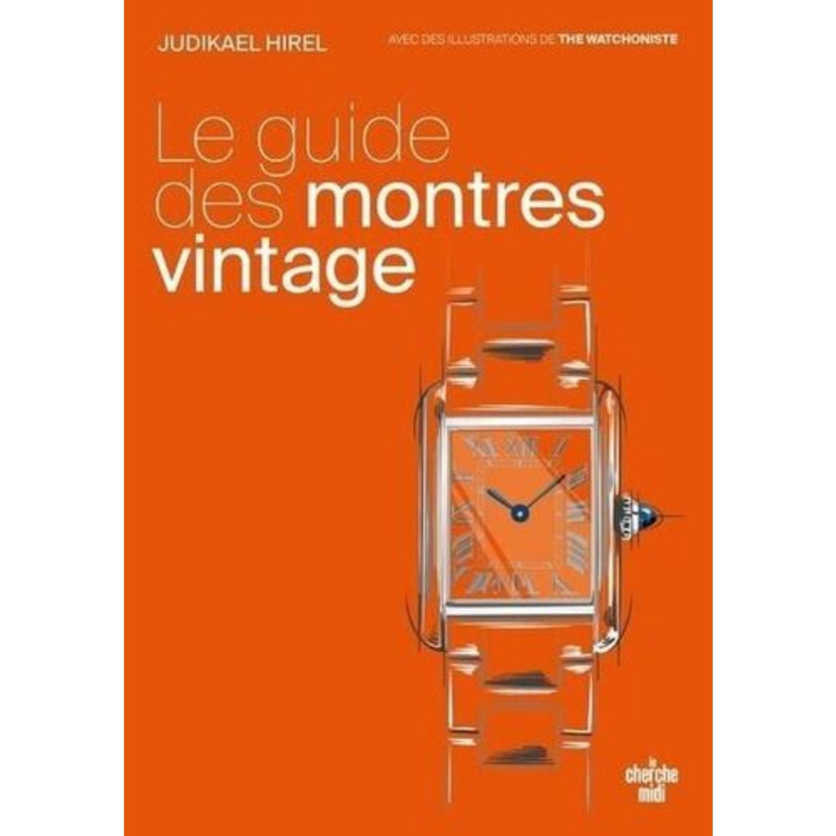 LE GUIDE DES MONTRES VINTAGE, Hirel Judikael