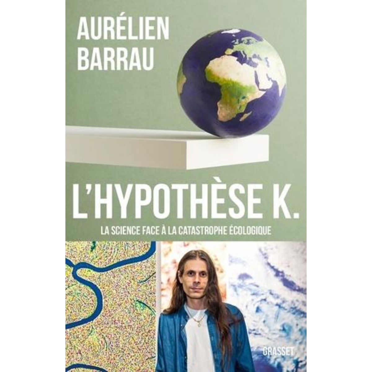 L'HYPOTHESE K. LA SCIENCE FACE A LA CATASTROPHE ECOLOGIQUE, Barrau Aurélien