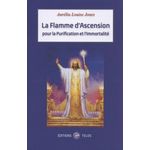 LA FLAMME DE L'ASCENSION ET DE LA PURIFICATION. INITIATIONS, CEREMONIES ET PRIERES, Jones Aurélia Louise