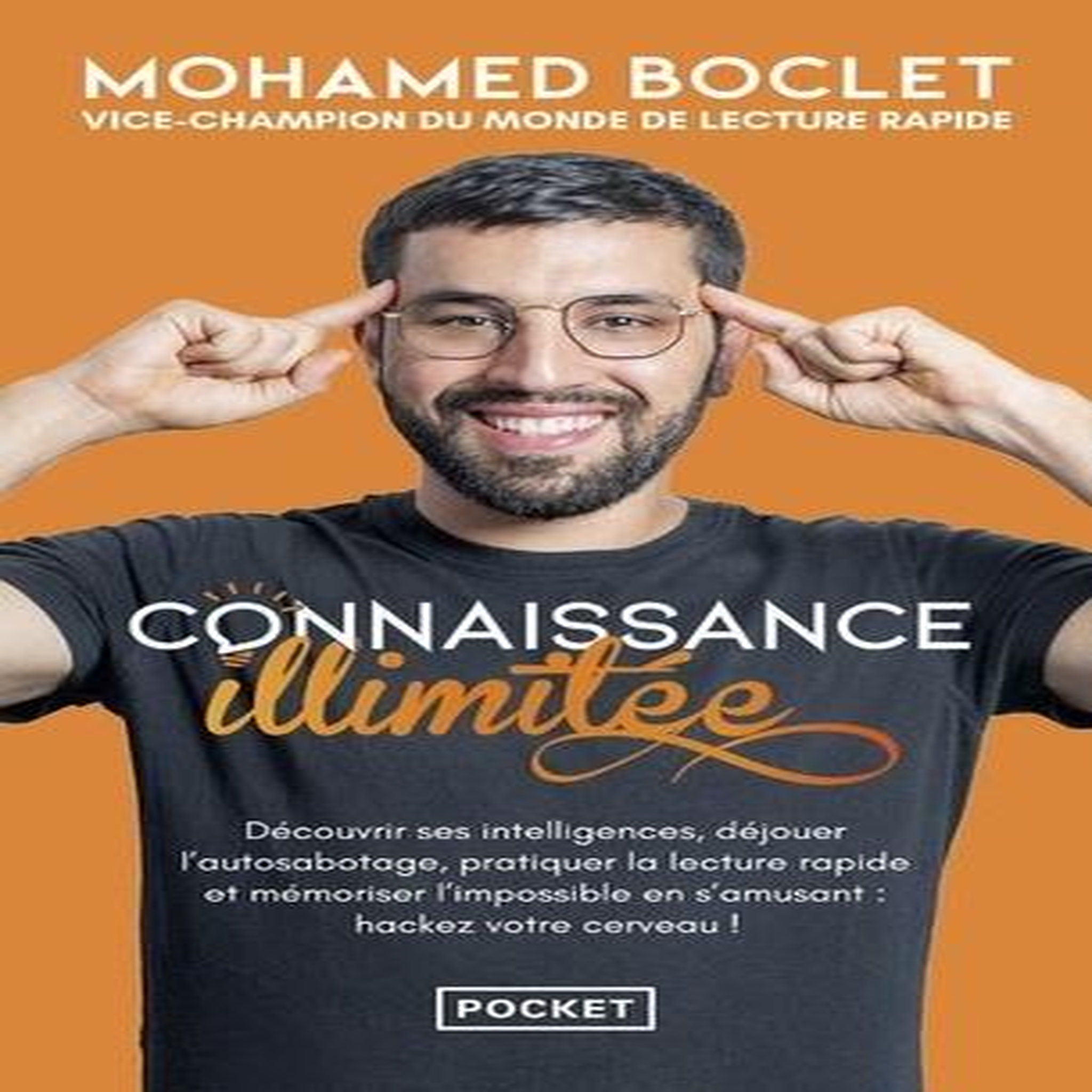 CONNAISSANCE ILLIMITEE. DECOUVRIR SES INTELLIGENCES, DEJOUER L'AUTOSABOTAGE, PRATIQUER LA LECTURE RAPIDE ET MEMORISER L'IMPOSSIBLE EN S'AMUSANT : HACKEZ VOTRE CERVEAU !, Boclet Mohamed