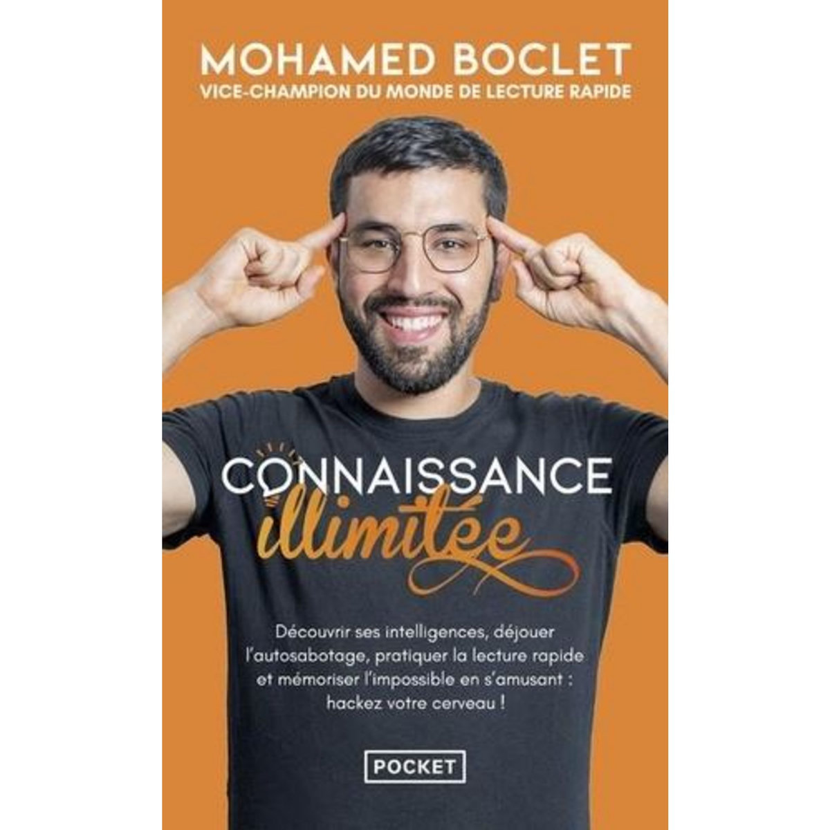 CONNAISSANCE ILLIMITEE. DECOUVRIR SES INTELLIGENCES, DEJOUER L'AUTOSABOTAGE, PRATIQUER LA LECTURE RAPIDE ET MEMORISER L'IMPOSSIBLE EN S'AMUSANT : HACKEZ VOTRE CERVEAU !, Boclet Mohamed
