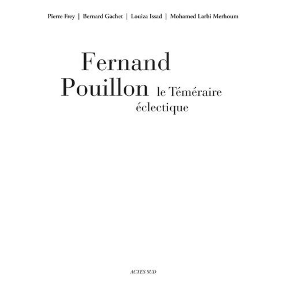 FERNAND POUILLON, LE TEMERAIRE ECLECTIQUE, Frey Pierre