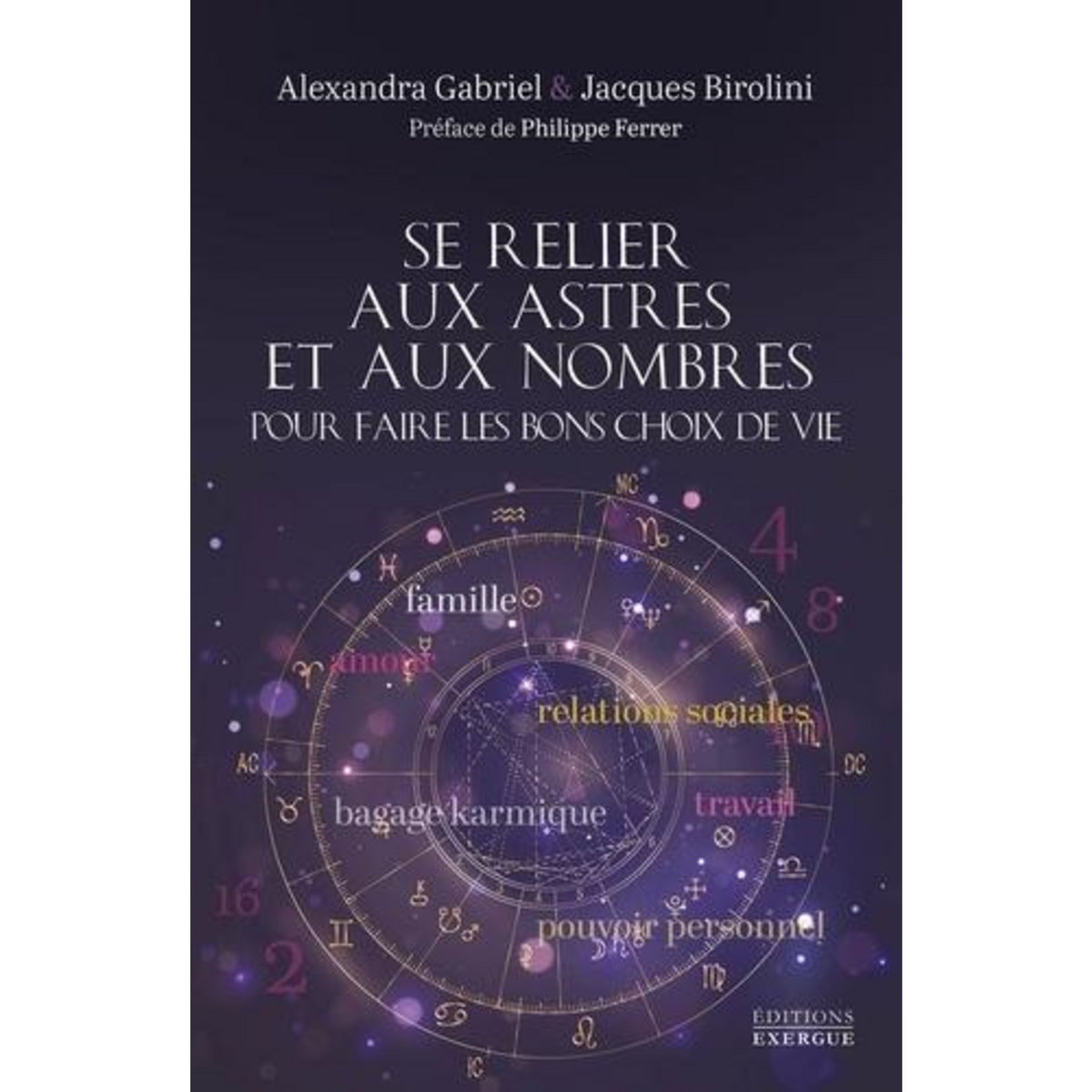 SE RELIER AUX ASTRES ET AUX NOMBRES POUR FAIRE LES BONS CHOIX DE VIE, Gabriel Alexandra