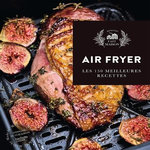 AIR FRYER. 150 RECETTES CROUSTILLANTES, SANS HUILES ET PLEINES DE SAVEUR, Turckheim Stéphanie de