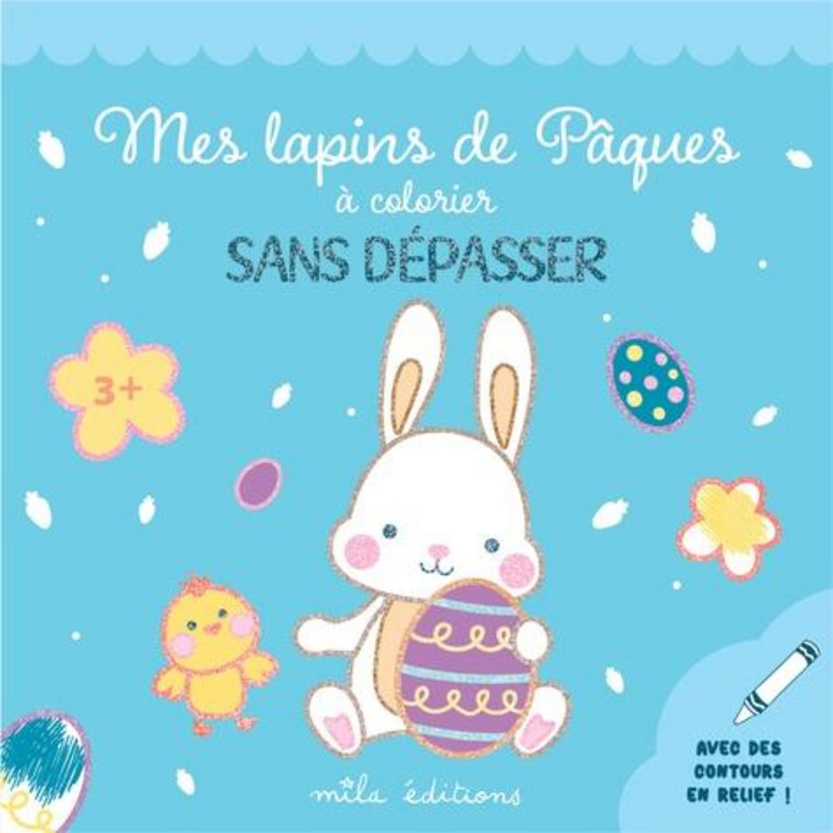 MES LAPINS DE PAQUES A COLORIER SANS DEPASSER. AVEC DES CONTOURS EN RELIEF !, Mila Editions