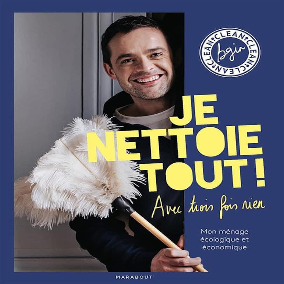 JE NETTOIE TOUT ! AVEC TROIS FOIS RIEN, Bgin Clean