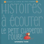 LE PETIT CHAPERON ROUGE. ECOUTE LE CONTE DE FEES SONORE, Rossi Francesca