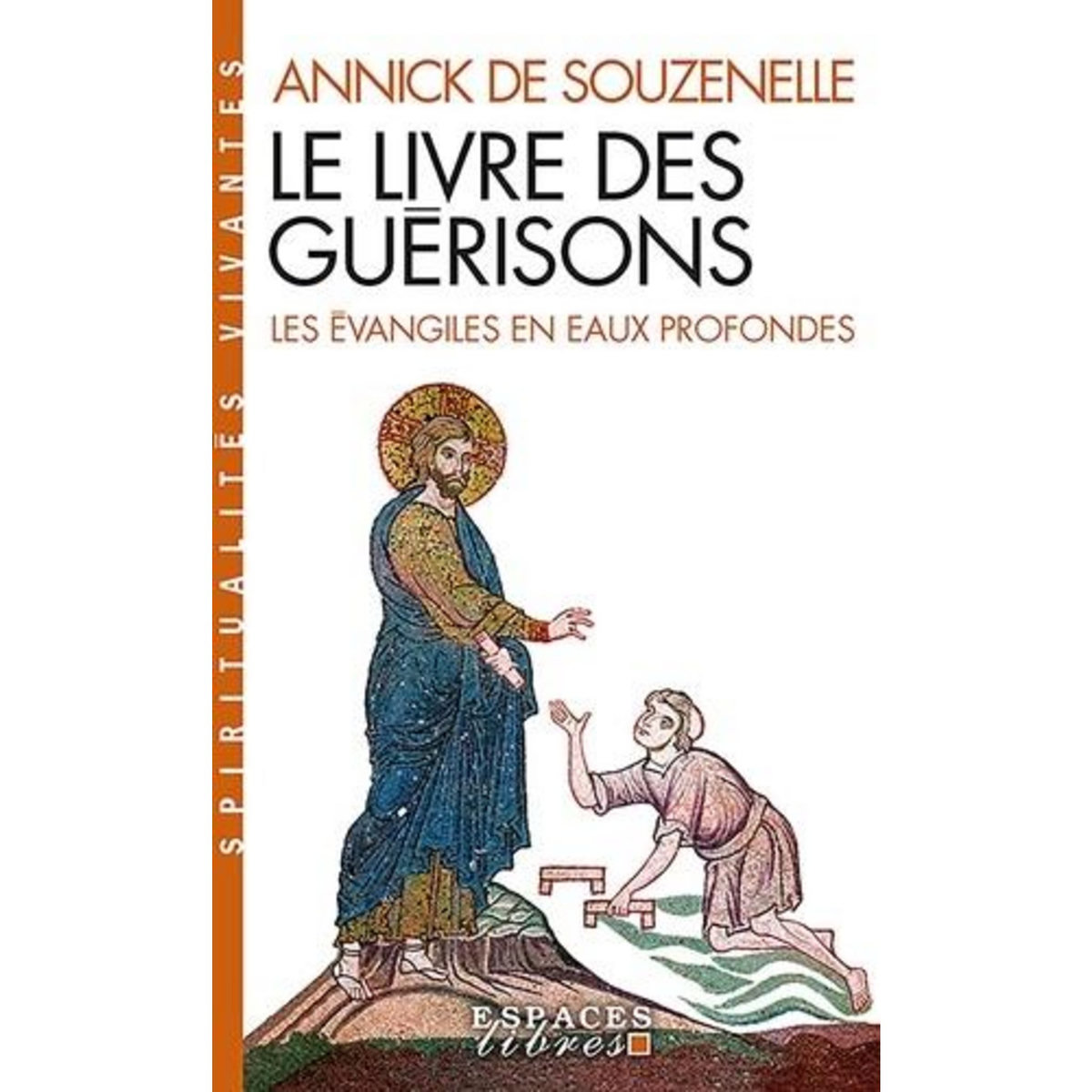 LE LIVRE DES GUERISONS. LES EVANGILES EN EAUX PROFONDES, Souzenelle Annick de