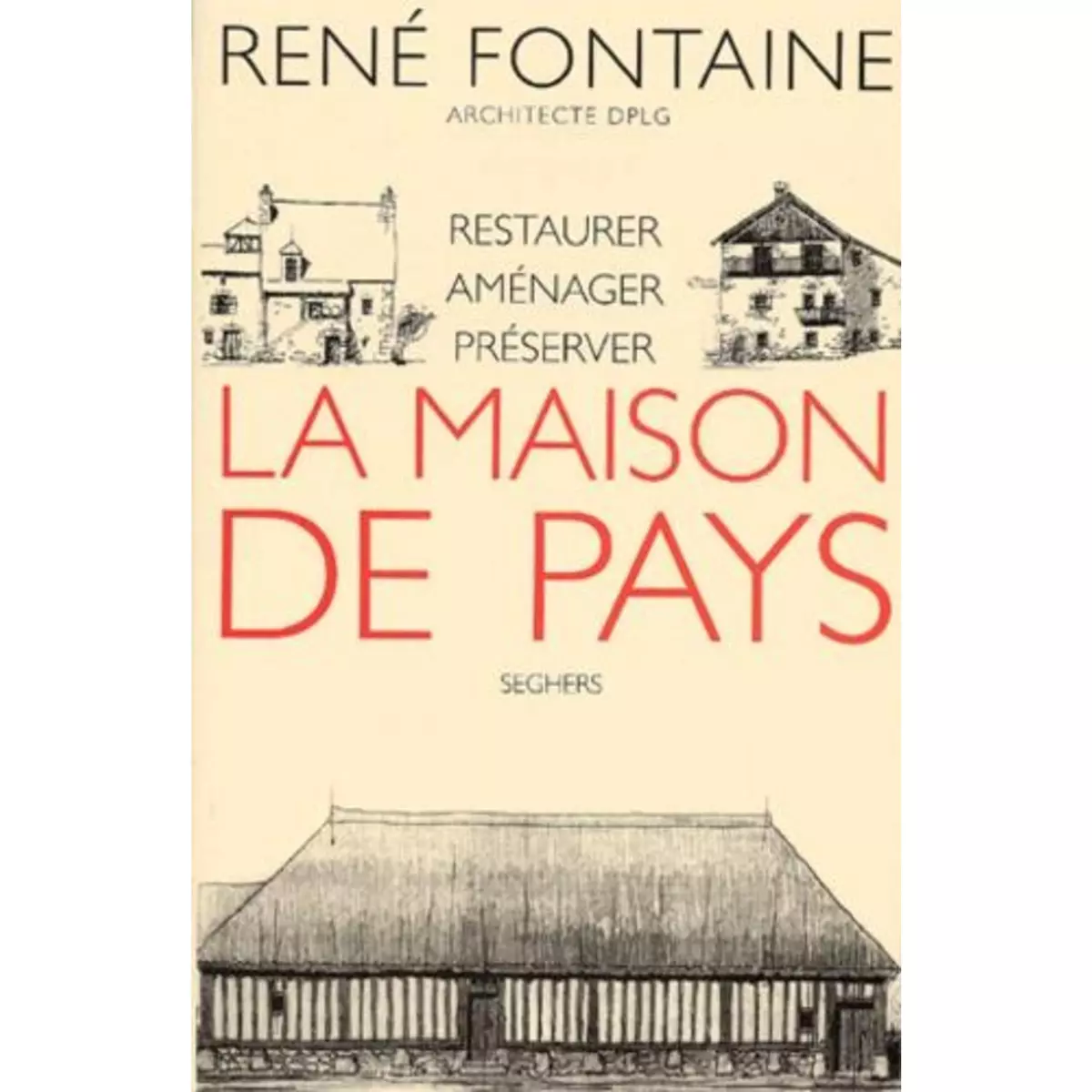  LA MAISON DE PAYS. RESTAURER, AMENAGER, PRESERVER, Fontaine René