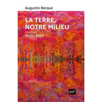 LA TERRE, NOTRE MILIEU, Berque Augustin