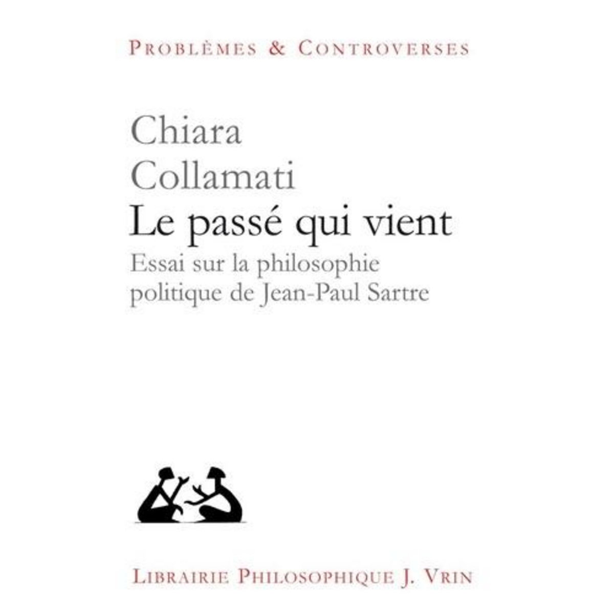 LE PASSE QUI VIENT. ESSAI SUR LA PHILOSOPHIE POLITIQUE DE JEAN-PAUL SARTRE, Collamati Chiara